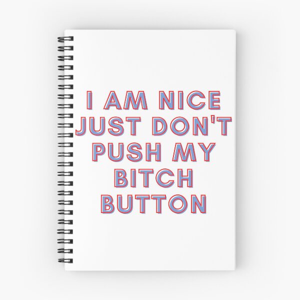 Item preview, I Am Nice Just Dont Push My Bitch Button designed and sold by RedG95.