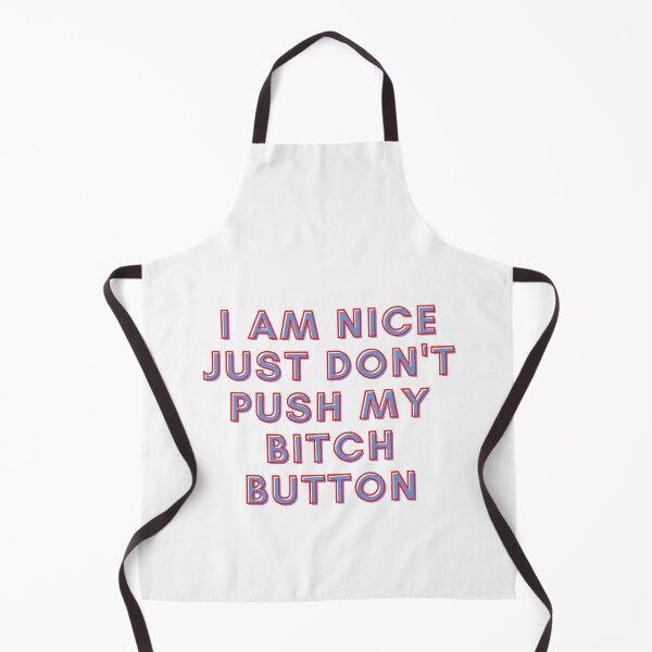 Item preview, I Am Nice Just Dont Push My Bitch Button designed and sold by RedG95.