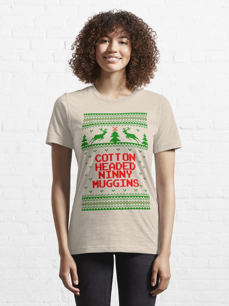 "Cotton Headed Ninny Muggins Ugly Christmas Sweater" Tshirt for Sale by xdurango Redbubble