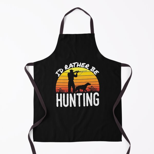Bird Hunter I'd Rather Be Hunting Apron