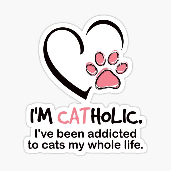 I'm Catholic. I've been addicted to cats by whole life. Sticker