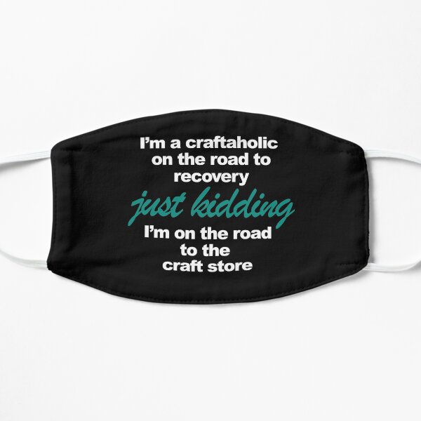 I'm a Craftaholic on the way to recovery Mask