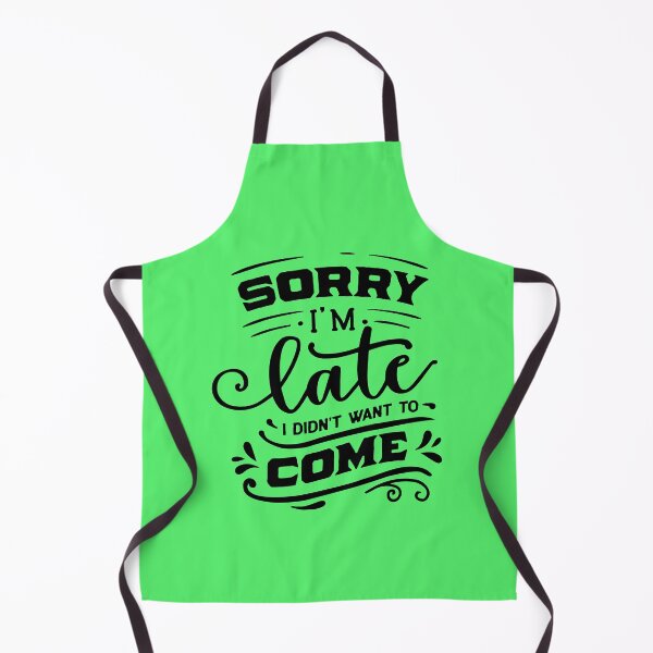Item preview, Sorry I`m late I didnt want to come designed and sold by Delicarte.