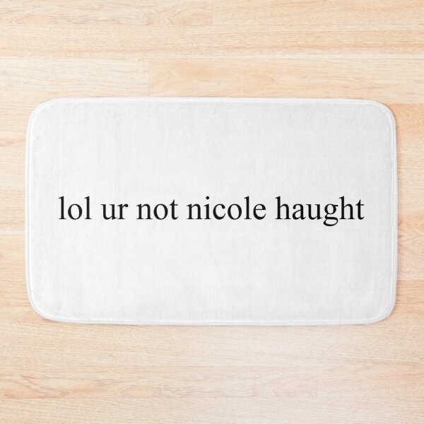 Item preview, lol ur not nicole haught designed and sold by dom e..