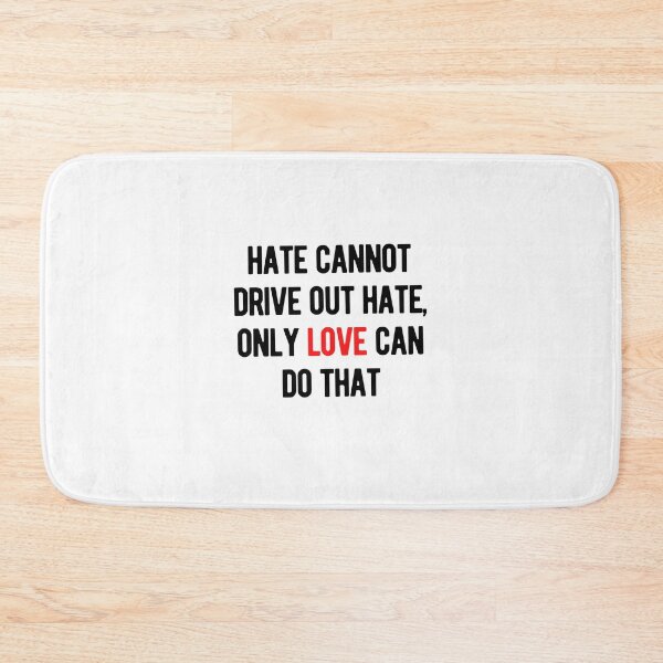 Item preview, Copy of Hate Cannot Drive Out Hate, Only Love Can Do That designed and sold by nicole6830.