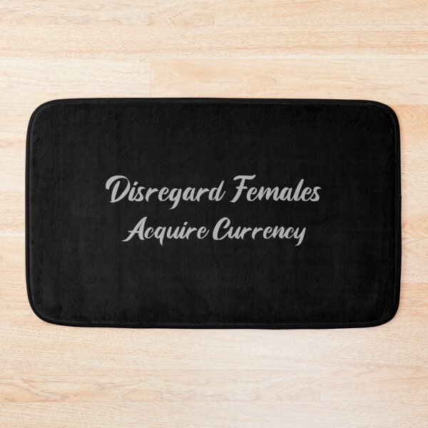 Item preview, Disregard Females Acquire Currency  designed and sold by Joseph Carrasco.