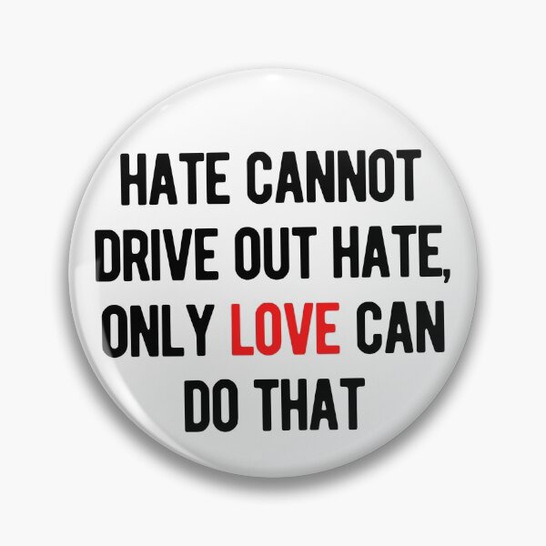 Item preview, Copy of Hate Cannot Drive Out Hate, Only Love Can Do That designed and sold by nicole6830.