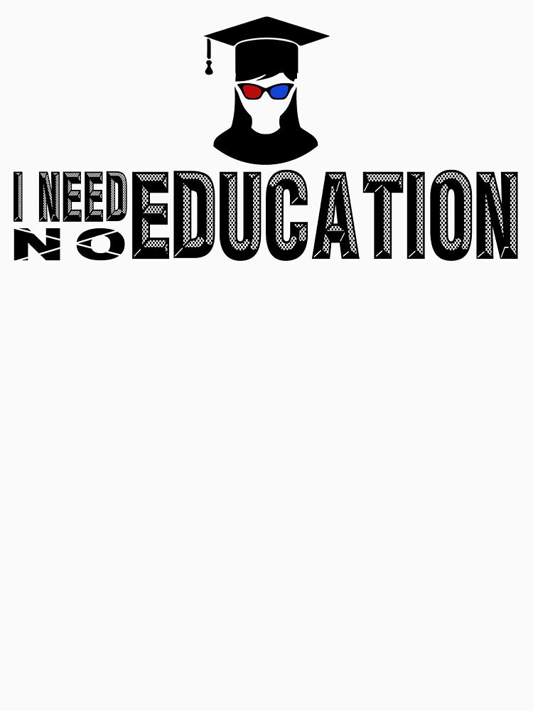 Thumbnail 7 of 7, Classic T-Shirt, I Need [NO] Education designed and sold by VkScript.