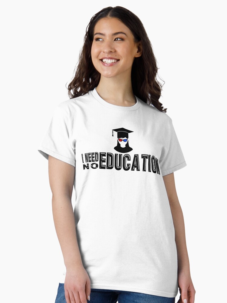 Thumbnail 2 of 7, Classic T-Shirt, I Need [NO] Education designed and sold by VkScript.