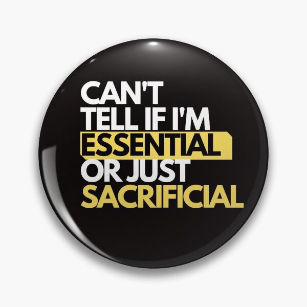 Item preview, CAN'T TELL IF I'M ESSENTIAL OR JUST SACRIFICIAL designed and sold by Yasdey Rojas.