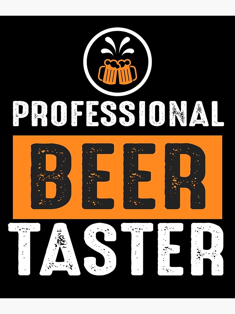 "professional beer taster" Poster by JaMatt1983 Redbubble