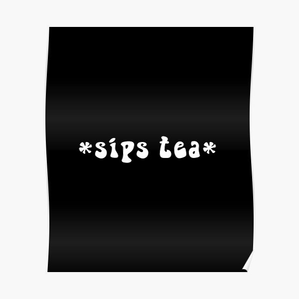 sips-tea-cute-text-girly-meme-trendy-funny-slang-for-women-poster-by-creativeloog-redbubble