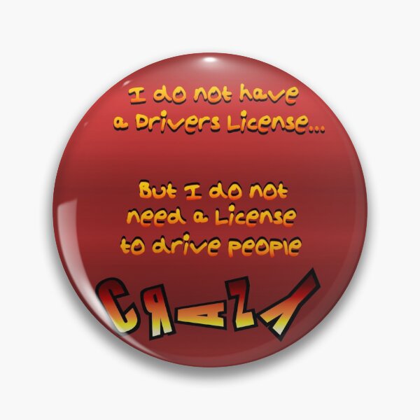 Item preview, I do not have a driver's license... But I do not need a license to drive people CRAZY designed and sold by Pilot-MJ.