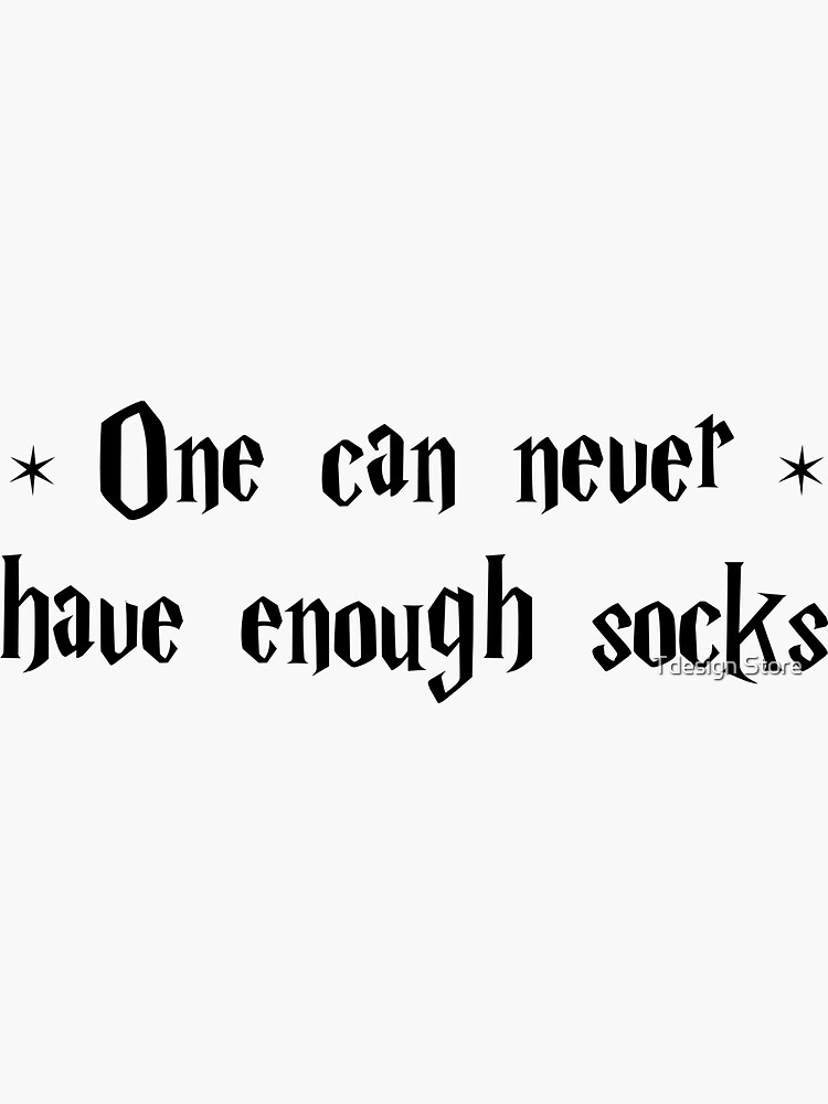 "One can never have enough socks" Sticker for Sale by oliverhowells