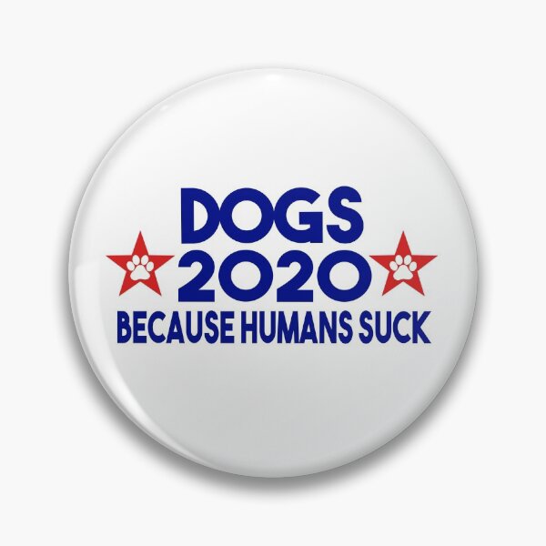 Item preview, Dogs 2020 Because Humans Suck designed and sold by cierraanne.