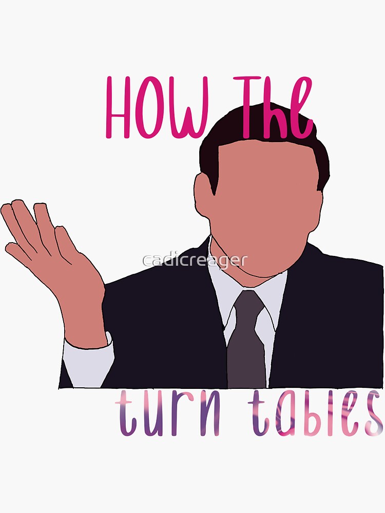 "The Office Micheal Scott “how the turn tables”" Sticker by cadicreager