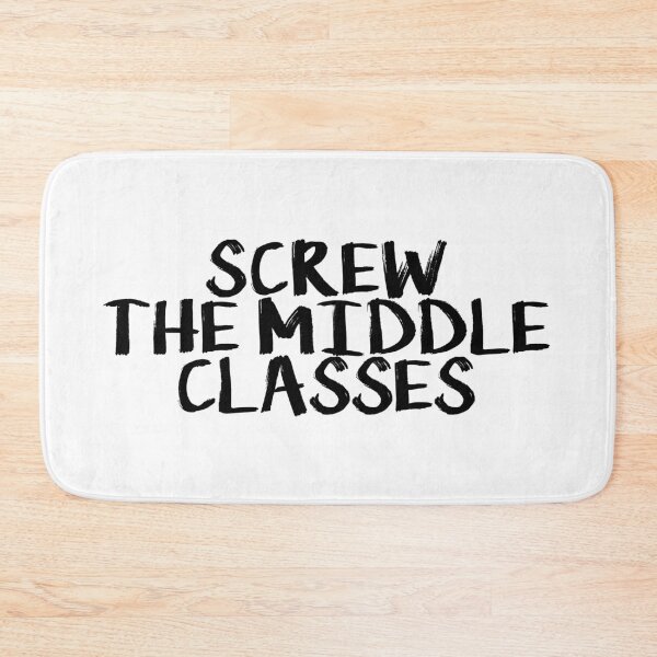 Item preview, Screw The Middle Classes designed and sold by politedemon.