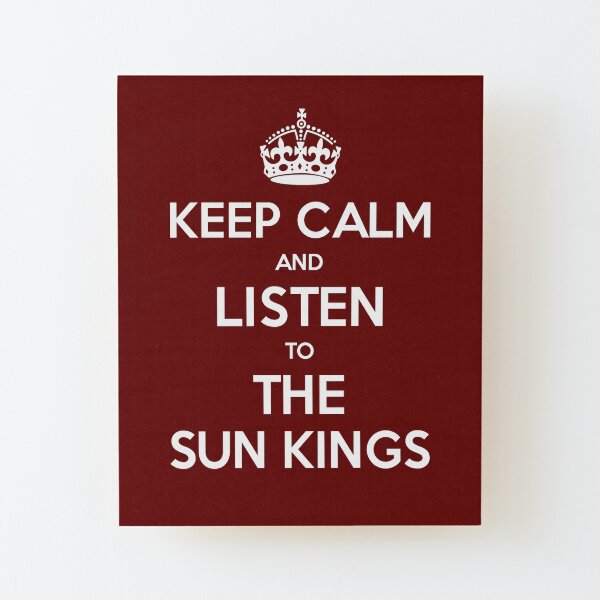 The Sun Kings - Keep Calm and Listen Wood Mounted Print