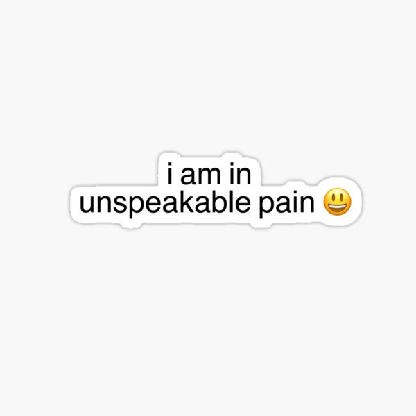 unspeakable pain Sticker