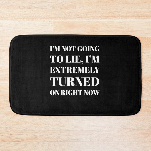Item preview, I'm Not Going To Lie, I'm Extremely Turned On Right Now designed and sold by stevenwoodcock.