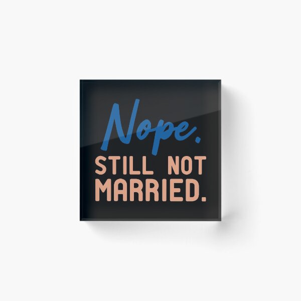 Item preview, Nope Still Not Married designed and sold by KunKhalil.