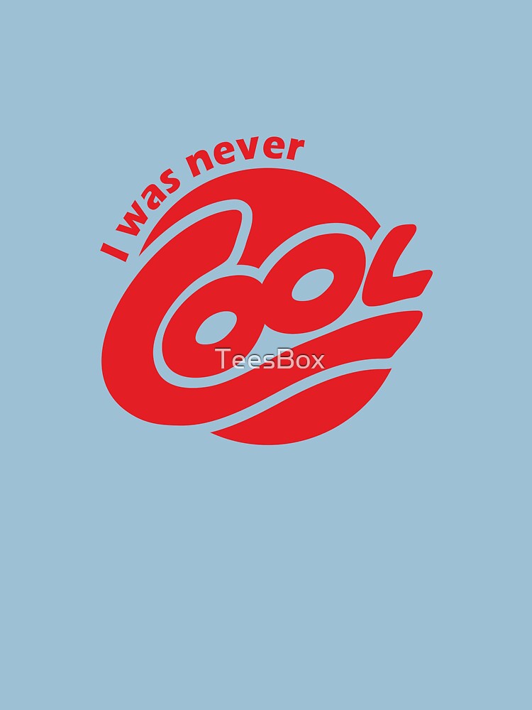 I Was Never Cool by TeesBox
