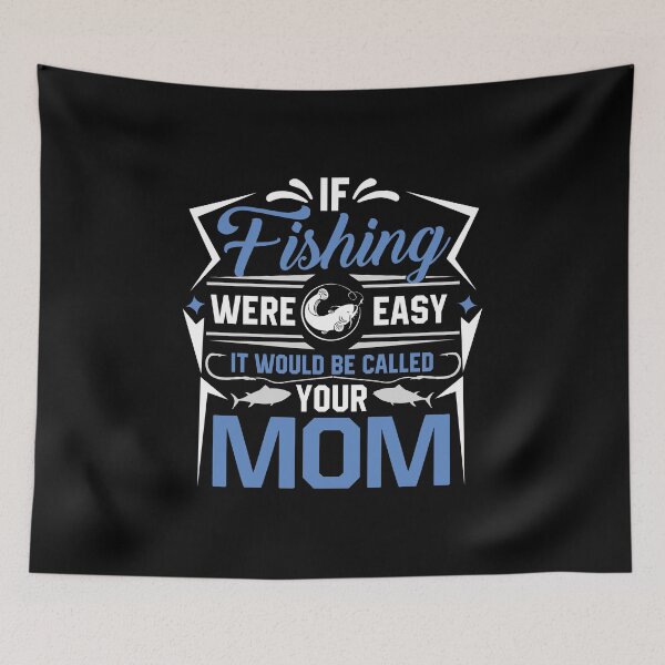 Item preview, If Fishing Were Easy It Would Be Called Your Mom designed and sold by Jordan Spillings.