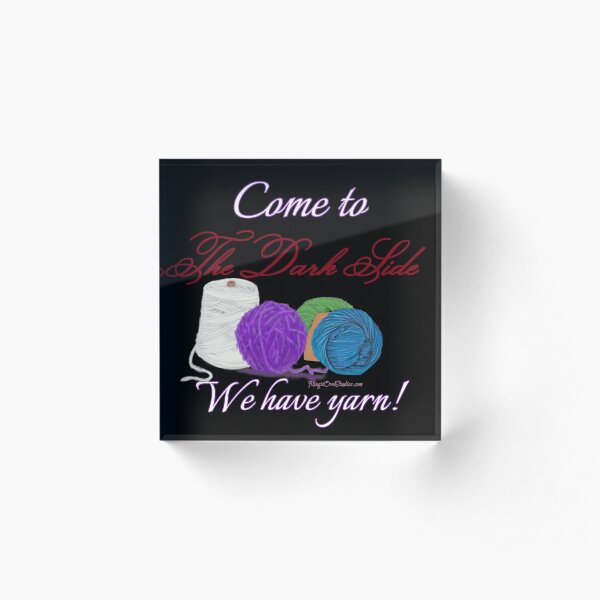 Come to the Dark Side we have yarn! Acrylic Block