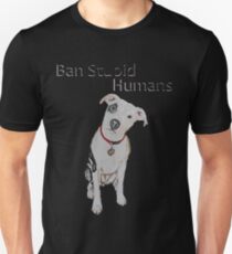 Ban Stupid Humans Unisex T-Shirt