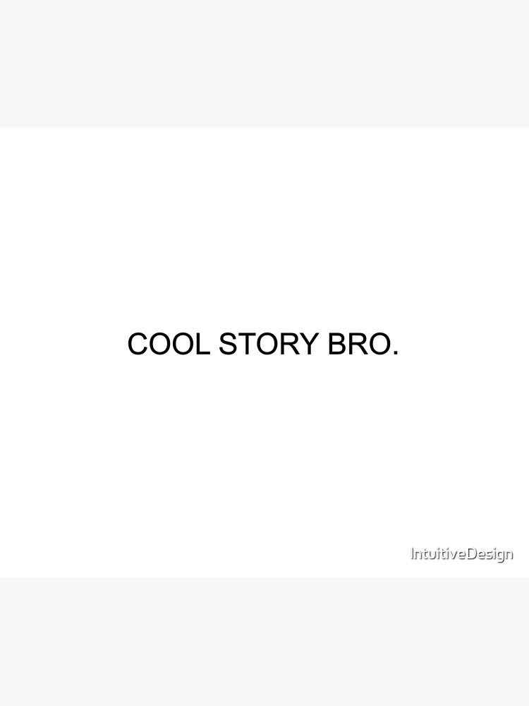 "Cool story bro" Poster for Sale by lntuitiveDesign Redbubble