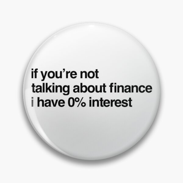 Item preview, If You're Not Talking Finance I have 0% Interest designed and sold by ceverett98.
