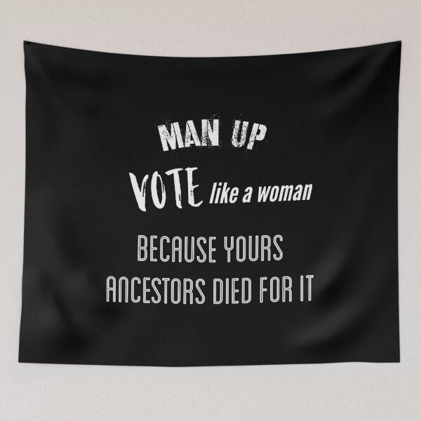 Item preview, Man Up Vote like a Woman Because Yours Ancestors Died for it designed and sold by funkybay.