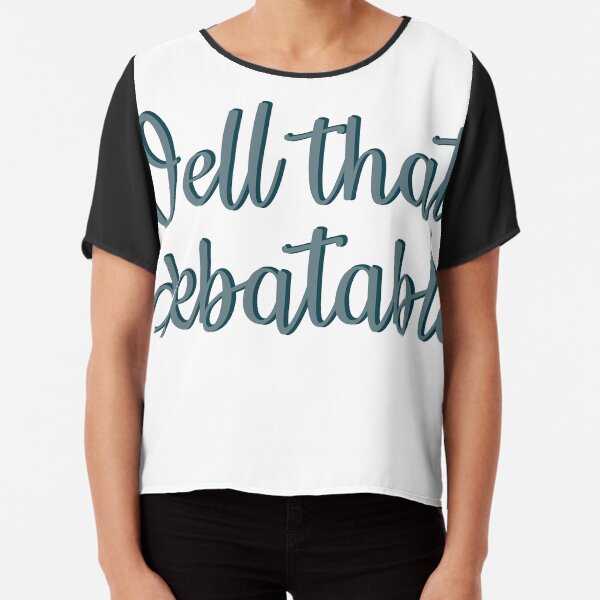 Well that's debatable Chiffon Top