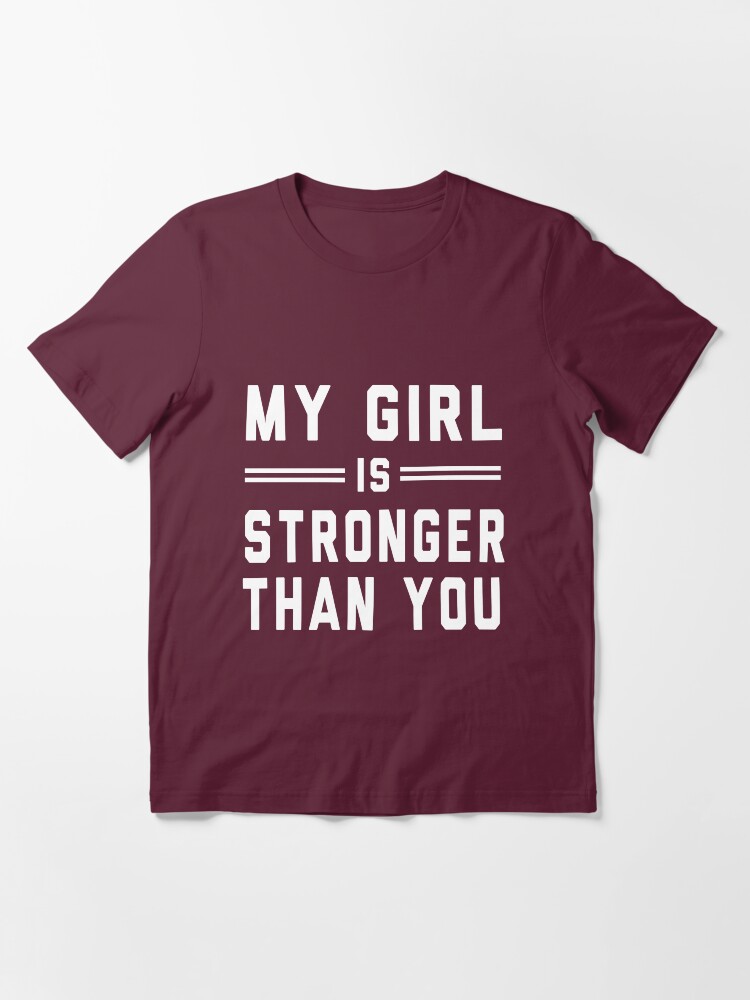 my girl is stronger than you shirt