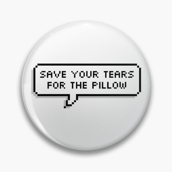 Item preview, Save your tears for the pillow designed and sold by Jeandabean.