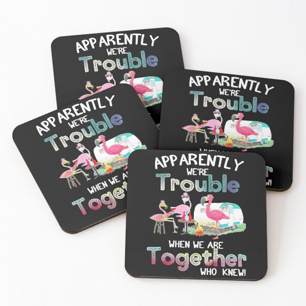 Item preview, Apparently We're Trouble When We Are Together Who Knew - Flamingo Party Camping designed and sold by MarkHudson78.