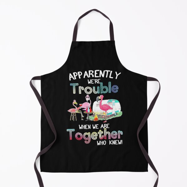 Item preview, Apparently We're Trouble When We Are Together Who Knew - Flamingo Party Camping designed and sold by MarkHudson78.
