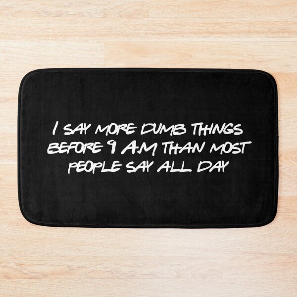 Item preview, I Say More Dumb Things Before 9am Than Most People Say All Day designed and sold by GillyMc.
