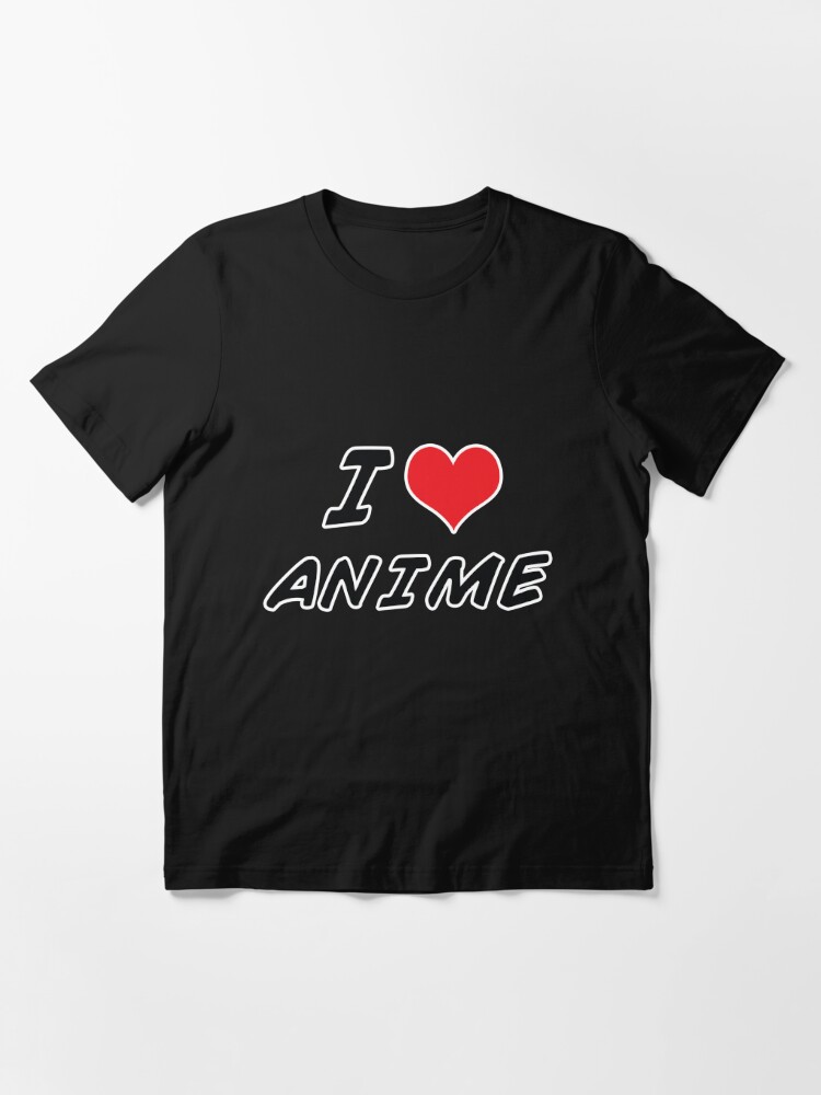 I Love Anime T Shirt By Chromedesign Redbubble - i love anime shirt roblox