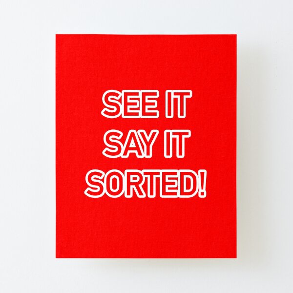 "See it, Say it, Sorted!" Mounted Print by Heywood47 Redbubble
