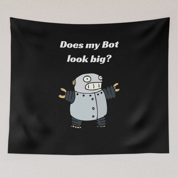 Item preview, Does my Bot look big? designed and sold by maryjanekush.