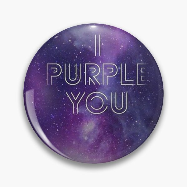 I Purple You Pins and Buttons for Sale | Redbubble