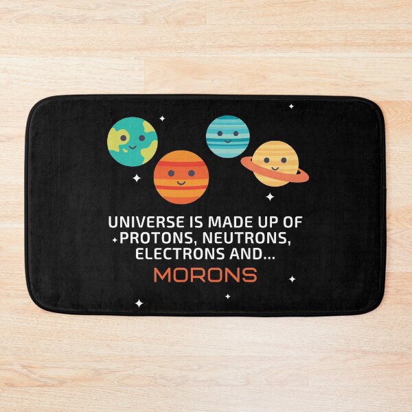 Item preview, The Universe is made up of protons, neutrons, electrons and... MORONS! designed and sold by sillyaprons.