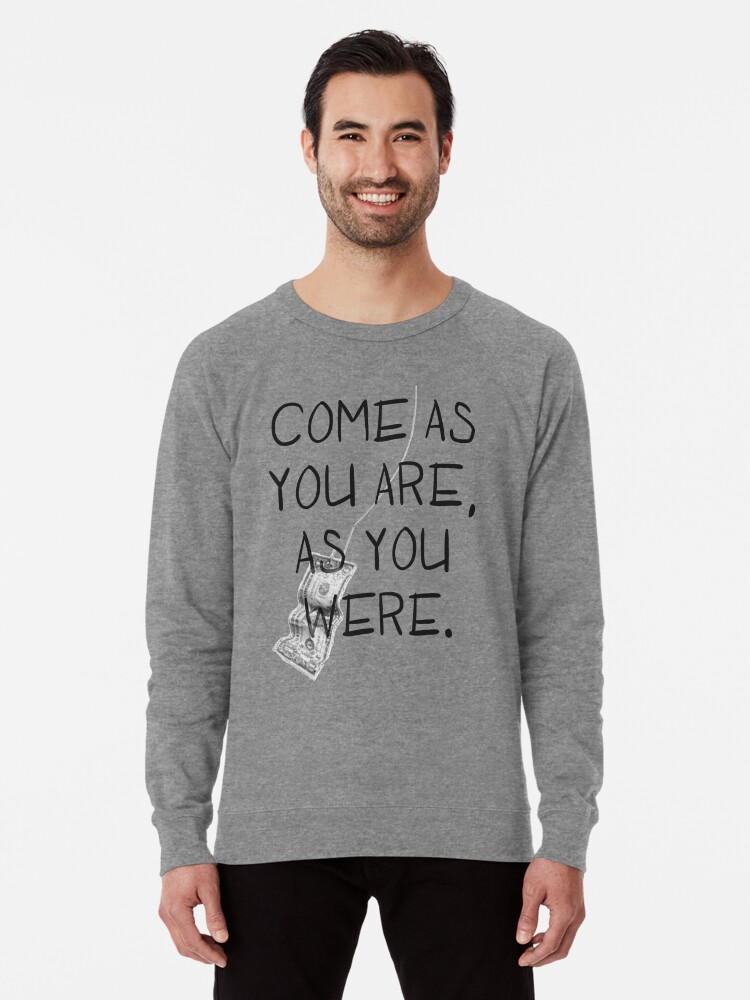 come as you are sweatshirt