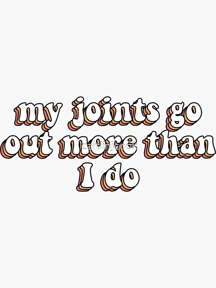 my joints go out more than i do t shirt