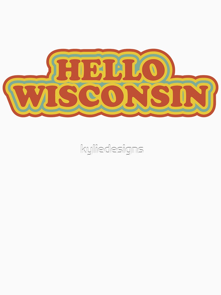 "Hello Wisconsin" Tshirt for Sale by kyliedesigns Redbubble kelso