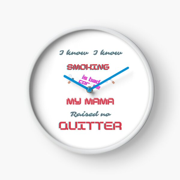 Smoking is bad for you, my mamma raised no quitter fun design Clock