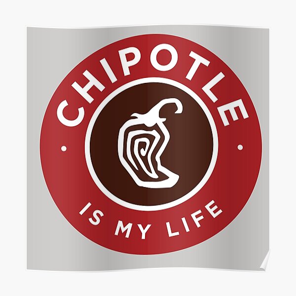 Chipotle Is My Life Poster