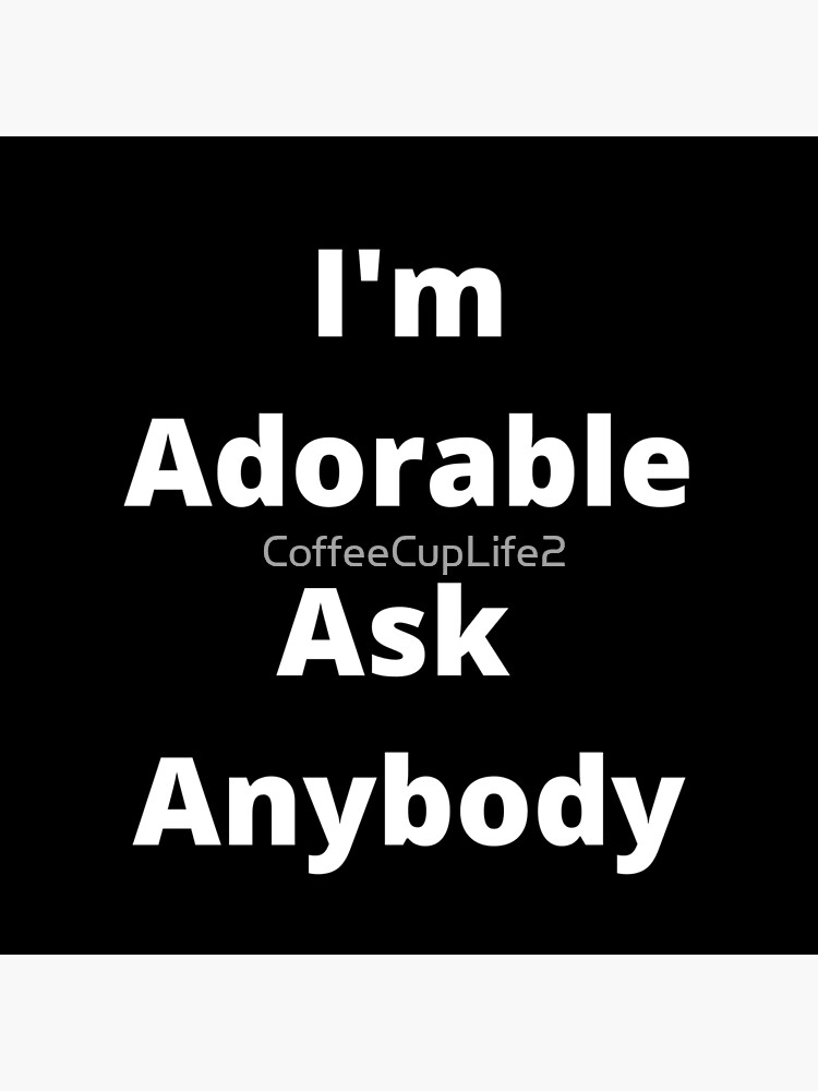 Thumbnail 3 of 3, Poster, I'm Adorable! designed and sold by CoffeeCupLife2.