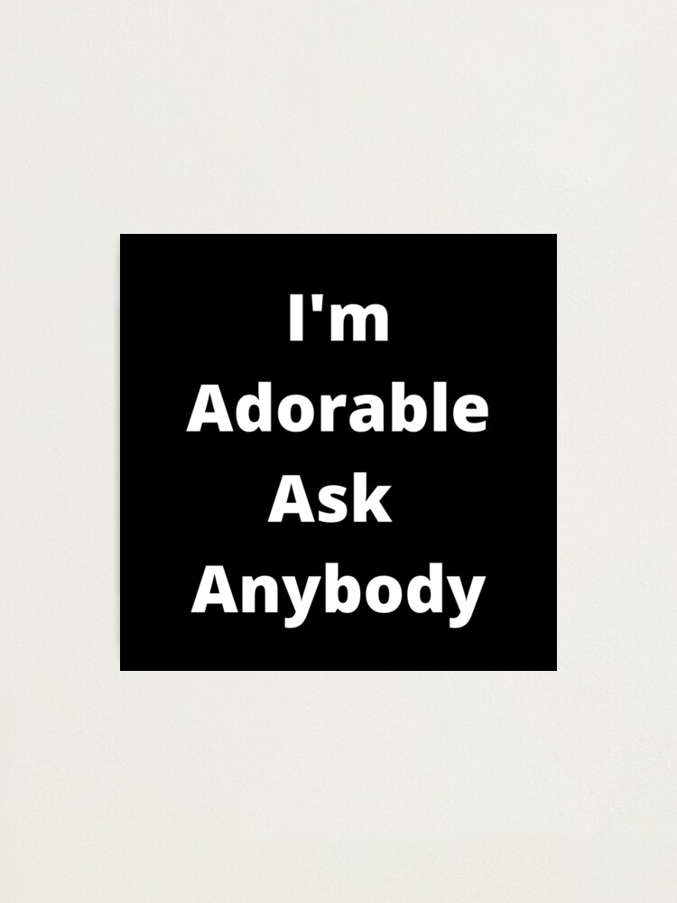 Alternate view of I'm Adorable! Photographic Print